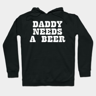 Daddy Needs A Beer Hoodie